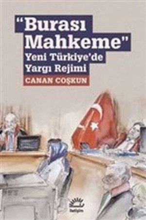 Burası Mahkeme Yeni Türkiye'de Yargı Rejimi