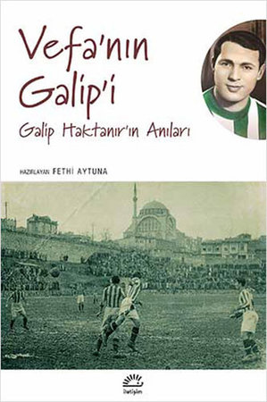 Vefa'nın Galip'i  Galip Haktanır'ın Anıları