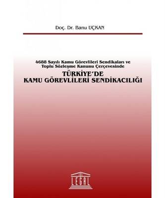 Türkiye'de Kamu Görevlileri Sendikacılığı 4688 Sayılı Kamu Görevlileri Sendikaları Ve Toplu Söz