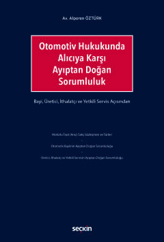 Otomotiv Hukukunda Alıcıya Karşı Ayıptan Doğan Sorumluluk Bayi, Üretici, İthalatçı ve Yetkili Servis Açısından