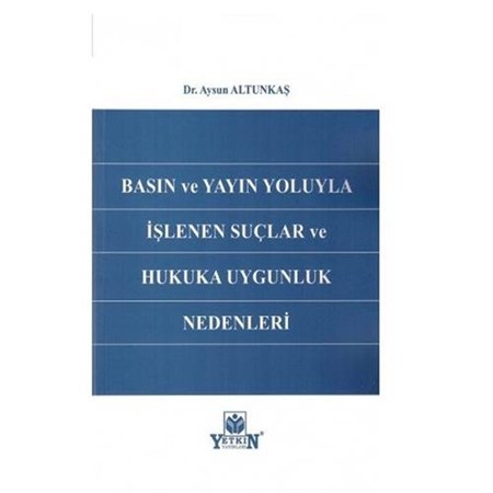 Basın ve Yayın Yoluyla İşlenen Suçlar ve Hukuka Uygunluk Nedenleri