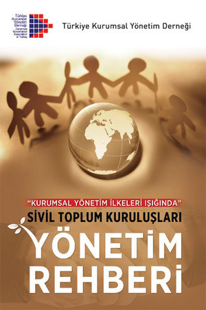 Kurumsal Yönetim İlkeleri Işığında Sivil Toplum Kuruluşları Yönetim Rehberi