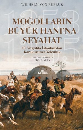 Moğolların Büyük Hanı'na Seyahat - 13. Yüzyılda İstanbul’dan Karakurum’a Yolculuk (1253-1255)