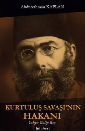 Kurtuluş Savaşı'nın Hakanı Yahya Galip Bey