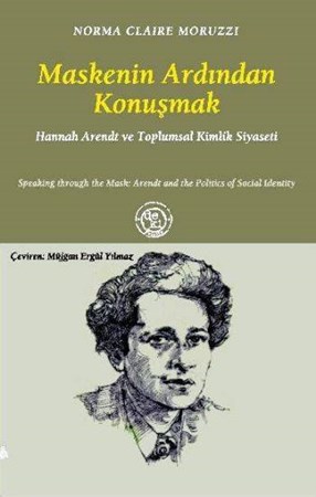 Maskenin Ardından Konuşmak Hannah Arendt Ve Toplumsal Kimlik Siyaseti