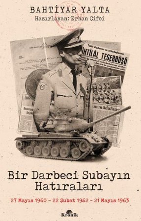 Bir Darbeci Subayın Hatıraları - 27 Mayıs 1960, 22 Şubat 1962, 21 Mayıs 1963