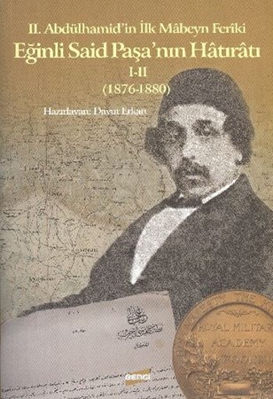Ii.abdülhamid'in İlk Mabeyn Feriki Eğinli Said Paşa'nın Hatıratı I Ii 1876 1880