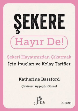 Şekere Hayır De! - Şekeri  Hayatınızdan Çıkarmak için İpuçları ve  Kolay Tarifler