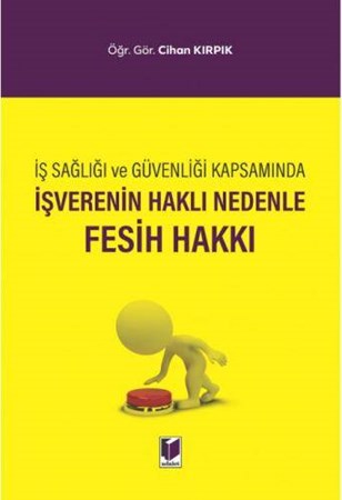 İş Sağlığı ve Güvenliği Kapsamında İşverenin Haklı Nedenle Fesih Hakkı