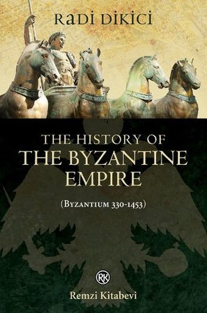 The History of the Byzantine Empire - Byzantium 330 - 1453