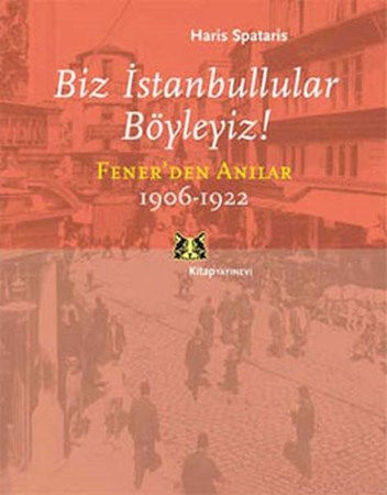 Biz İstanbullular Böyleyiz Fenerden Anılar 1906 1922