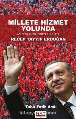 Millete Hizmet Yolunda Asımın Neslinden Bir Usta Recep Tayyip Erdoğan