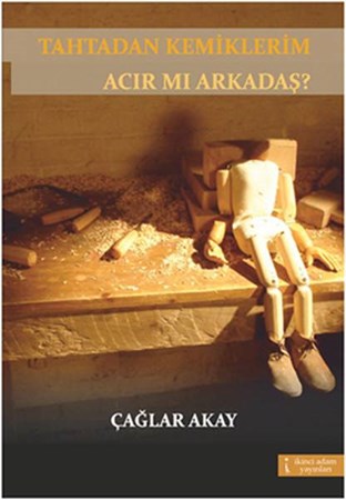 Tahtadan Kemiklerim Acır Mı Arkadaş