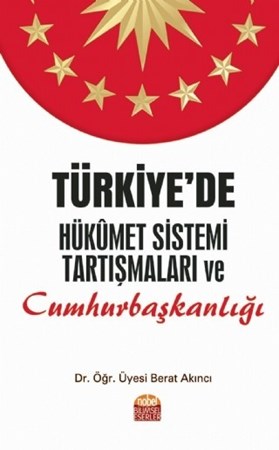 Türkiye’De Hükûmet Sistemi Tartışmaları Ve Cumhurbaşkanlığı