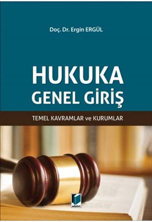 Hukuka Genel Giriş Temel Kavramlar ve Kurumlar