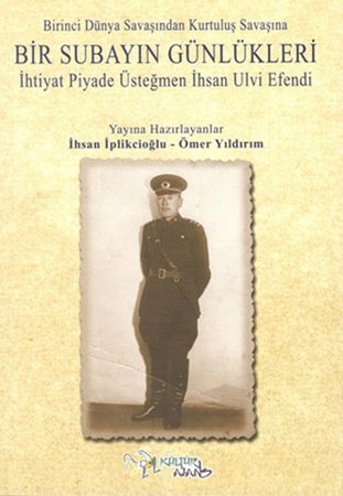 Birinci Dünya Savaşından Kutuluş Savaşına Bir Subayın Günlükleri