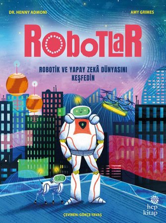 Robotlar: Robotik ve Yapay Zekâ Dünyasını Keşfedin
