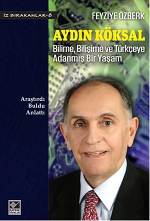 Aydın Köksal Bilime, Bilişime Ve Türkçeye Adanmış Bir Yaşam
