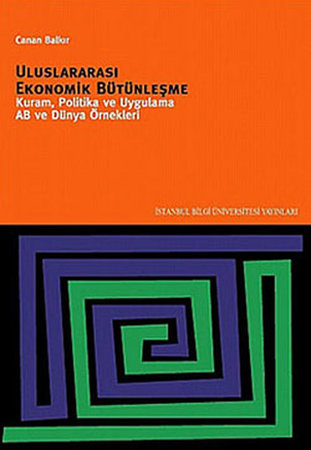 Uluslararası Ekonomik Bütünleşme  Kuram, Politika ve Uygulama AB ve Dünya Örnekleri