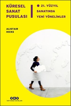 Küresel Sanat Pusulası 21.yüzyıl Sanatında Yeni Yönelimler
