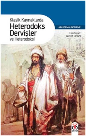 Klasik Kaynaklarda Heterodoks Dervişler Ve Heterodoksi