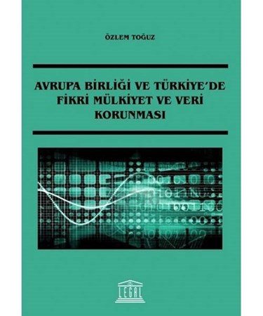 Avrupa Birliği Ve Türkiye'de Fikri Mülkiyet Ve Veri Korunması