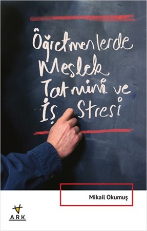 Öğretmenlerde Meslek Tatmini Ve İş Stresi