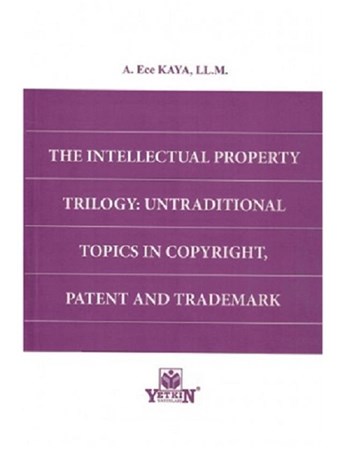 The Intellectual Property Trilogy: Untraditional Topics In Copyright, Patent And Trademark