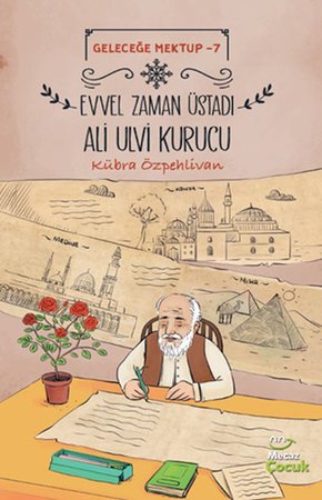 Geleceğe Mektup 7 - Evvel Zaman Üstadı Ali Ulvi Kurucu
