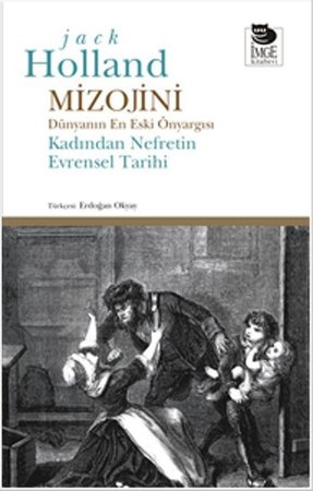 Mizojini  Dünyanın En Eski Önyargısı - Kadından Nefretin Evrensel Tarihi