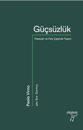 Güçsüzlük - Hezeyan ve Felç Çağında Yaşam