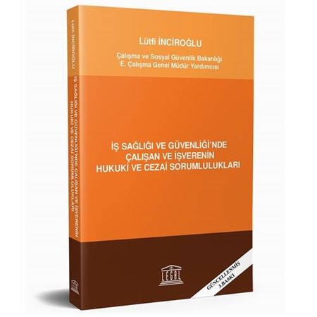 İş Sağlığı ve Güvenliği'nde Çalışan ve İşverenin Hukuki ve Cezai Sorumlulukları