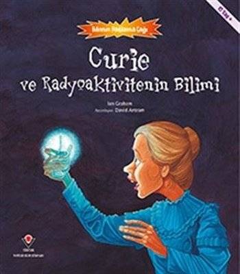 Curie ve Radyoaktivitenin Bilimi-Bilimin Patlama Çağı