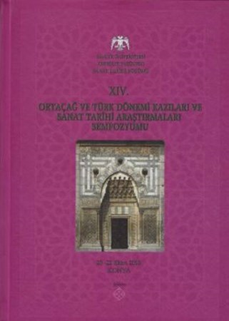 Xiv. Ortaçağ Ve Türk Dönemi Kazıları Ve Sanat Tarihi Araştırmaları Sempozyumu