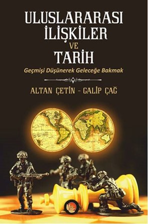 Uluslararası İlişkiler Ve Tarih Geçmişi Düşünerek Geleceğe Bakmak