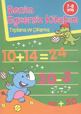 Benim Egzersiz Kitabım - Toplama ve Çıkarma (7-8 Yaş)