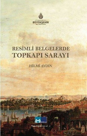 Resimli Belgelerde Topkapı Sarayı