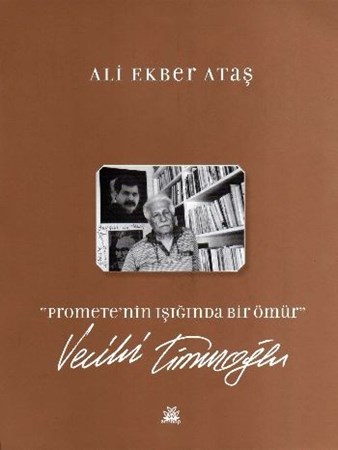 Promethe'nin Işığında Bir Ömür Vecihi Timuroğlu