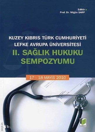 Ii. Sağlık Hukuku Sempozyumu Kuzey Kıbrıs Türk Cumhuriyeti Lefke Avrupa Üniversitesi