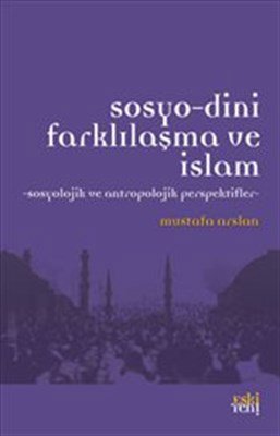 Sosyo-Dini Farklılaşma ve İslam  Sosyolojik ve Antropolojik Perspektifler