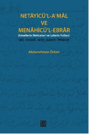 Necayicü'l-A'mal ve Menahicü'l-Ebrar (Amellerin Neticeleri ve İyilerin Yolları)  Giriş-İnceleme-