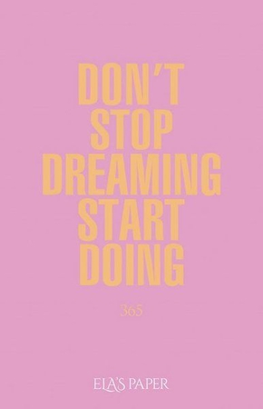 Ela’s Paper Don't Stop Dreaming Start Doing 365