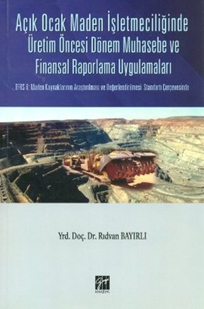 Açık Ocak Maden İşletmeciliğinde Üretim Öncesi Dönem Muhasebe Ve Finansal Raporlama Uygulamaları