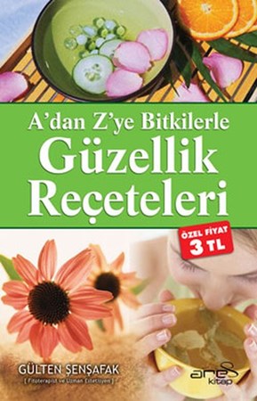 A'dan Z'ye Bitkilerle Güzellik Reçeteleri