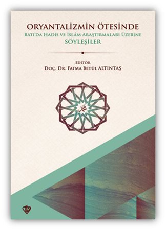 Oryantalizmin Ötesinde Batıda Hadis ve İslâm Araştırmaları Üzerine Söyleşiler