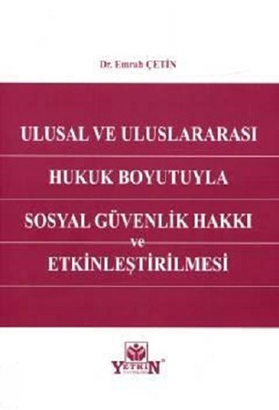 Ulusal ve Uluslararası Hukuk Boyutuyla Sosyal Güvenlik Hakkı ve Etkinleştirilmesi