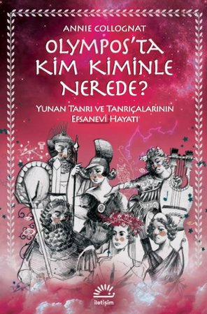 Olymposta Kim Kiminle Nerede? Yunan Tanrı ve Tanrıçalarının Efsanevi Hayatı