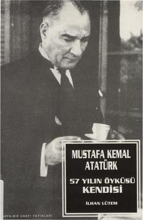 Mustafa Kemal Atatürk : 57 yılın öyküsü 1