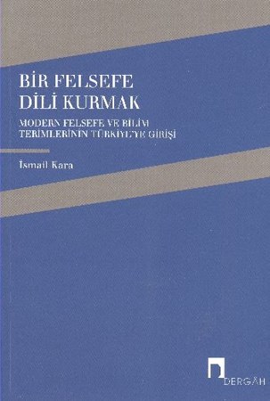 Bir Felsefe Dili Kurmak Modern Felsefe Ve Bilim Terimlerinin Türkiye'ye Girişi