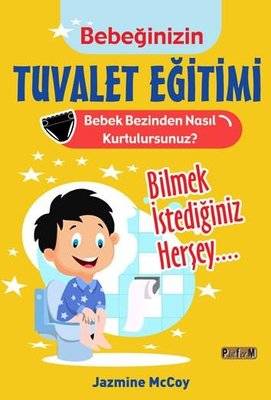 Bebeğinizin Tuvalet Eğitimi - Bebek Bezinden Nasıl Kurtulursunuz? Bilmek İstediğiniz Herşey…